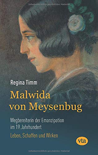 Malwida von Meysenbug - Wegbereiterin der Emanzipation im 19. Jahrhundert: Leben, Schaffen und Wirken