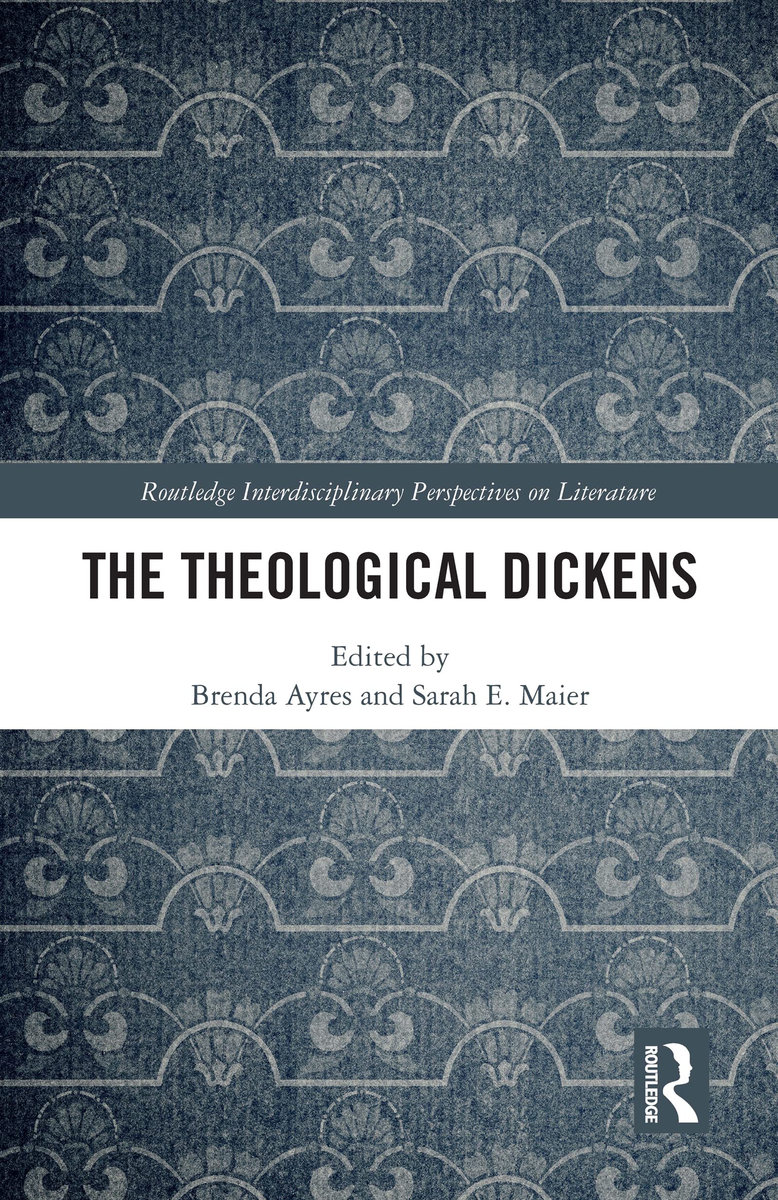 The Theological Dickens (Routledge Interdisciplinary Perspectives on Literature, 142)