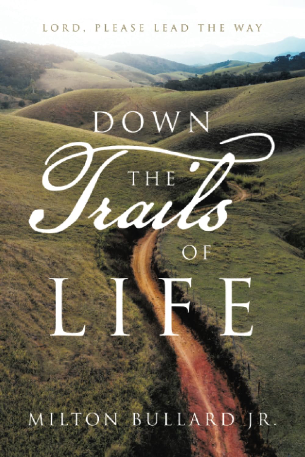 Down the Trails of Life: Lord, Please lead the Way