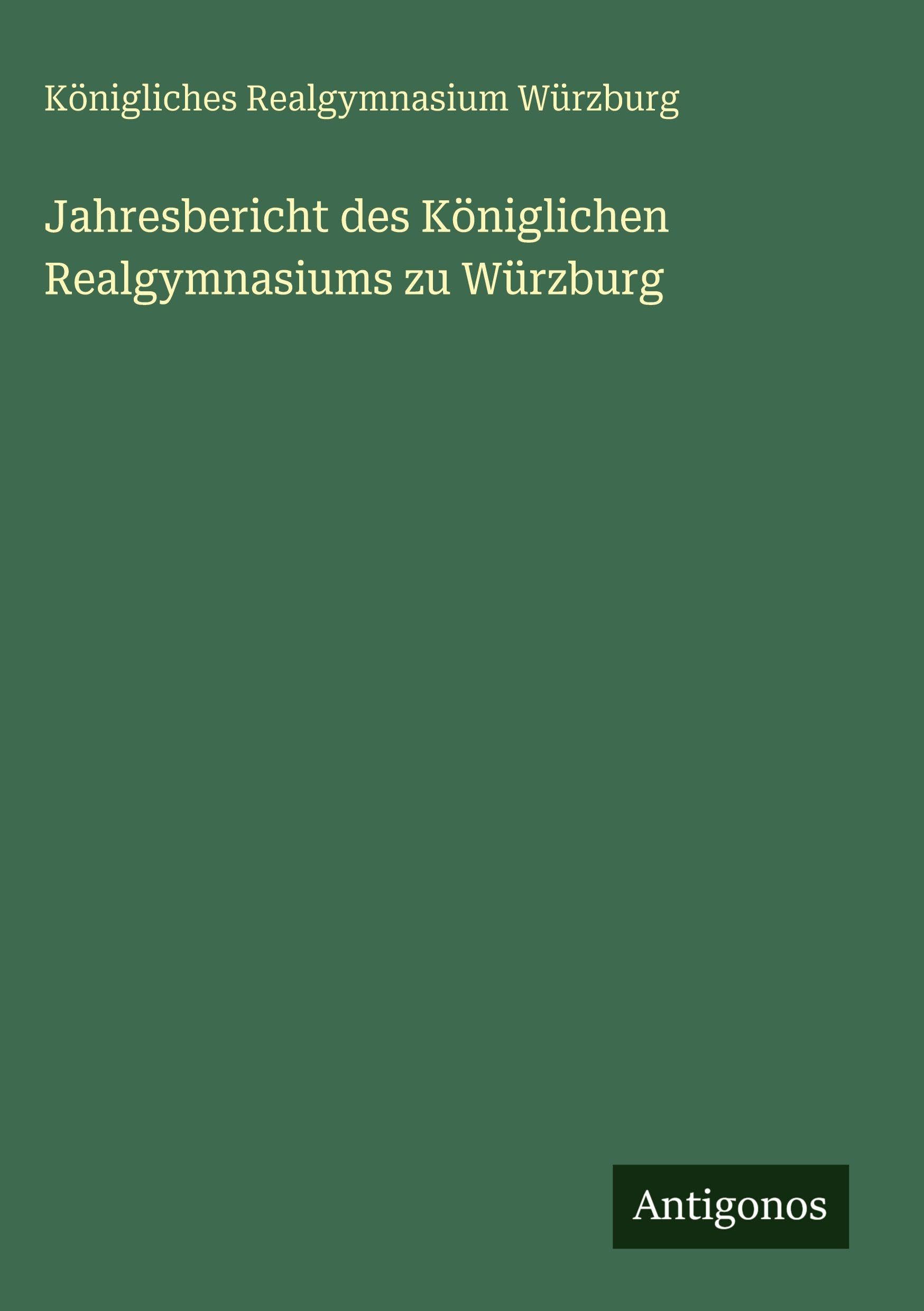 Jahresbericht des Königlichen Realgymnasiums zu Würzburg