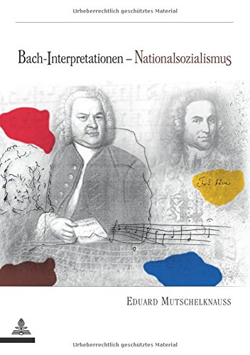 Bach-Interpretationen - Nationalsozialismus: Perspektivenwandel in der Rezeption Johann Sebastian Bachs