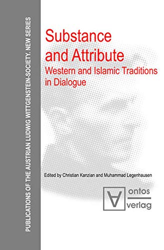 Substance and Attribute: Western and Islamic Traditions in Dialogue (Publications of the Austrian Ludwig Wittgenstein Society – New Series, 5)
