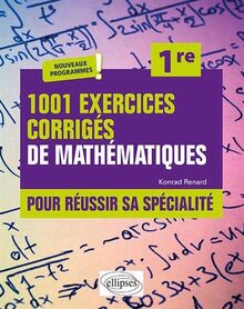 1.001 exercices corrigés de mathématiques pour réussir sa spécialité, 1re : nouveaux programmes