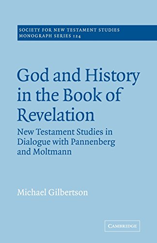 God and History Book of Revelation: New Testament Studies in Dialogue with Pannenberg and Moltmann (Society for New Testament Studies Monograph Series, Band 124)