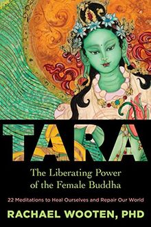 Wooten, R: Tara: The Liberating Power of the Female Buddha