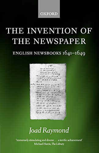 The Invention of the Newspaper: English Newsbooks 1641-1649