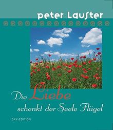 Die Liebe schenkt der Seele Flügel