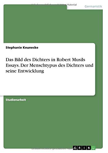 Das Bild des Dichters in Robert Musils Essays. Der Menschtypus des Dichters und seine Entwicklung