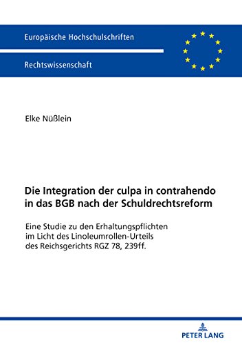 Die Integration der culpa in contrahendo in das BGB nach der Schuldrechtsreform: Eine Studie zu den Erhaltungspflichten im Licht des ... Universitaires Européennes, Band 5978)