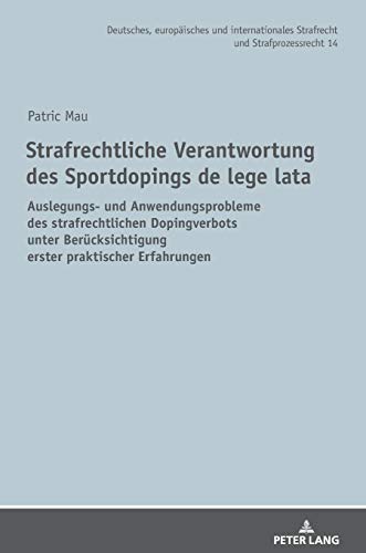 Strafrechtliche Verantwortung des Sportdopings de lege lata: Auslegungs- und Anwendungsprobleme des strafrechtlichen Dopingverbots unter ... Strafrecht und Strafprozessrecht, Band 14)