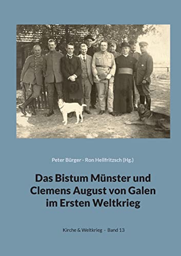 Das Bistum Münster und Clemens August von Galen im Ersten Weltkrieg: Forschungen - Quellen (Kirche & Weltkrieg)