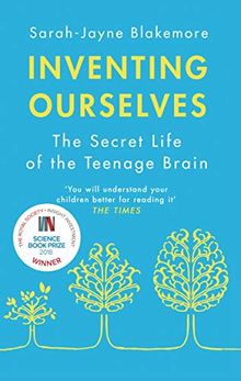 Inventing Ourselves: The Secret Life of the Teenage Brain