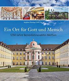 Ein Ort für Gott und Mensch: 1250 Jahre Benediktinerabtei Metten. Einführungspreis bis 30.09.16 (danach &#x20AC; 34,95) (Bayerische Geschichte)