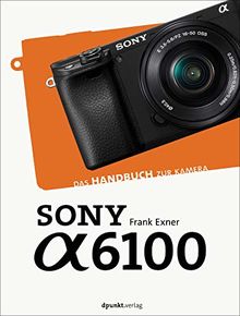 Sony α6100: Das Handbuch zur Kamera