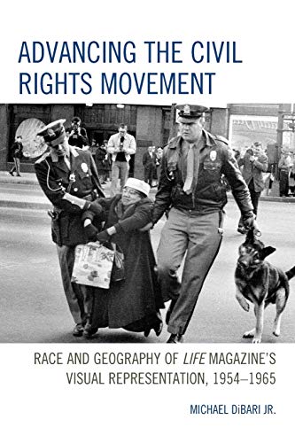 Advancing the Civil Rights Movement: Race and Geography of Life Magazine's Visual Representation, 1954–1965