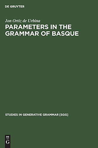 Parameters in the grammar of Basque: A GB approach to Basque syntax (Studies in Generative Grammar [SGG], 33)