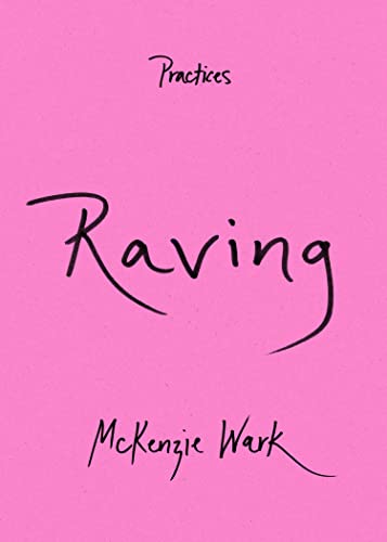 McKenzie Wark Raving (Practices)