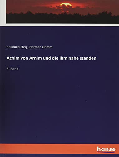 Achim von Arnim und die ihm nahe standen: 3. Band