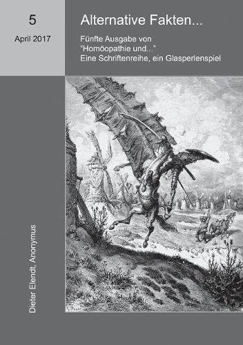 Homöopathie und ... Alternative Fakten: Fünfte Ausgabe der Schriftenreihe Homöopathie und ...