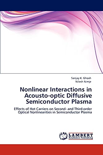 Nonlinear Interactions in Acousto-optic Diffusive Semiconductor Plasma: Effects of Hot Carriers on Second- and Third-order Optical Nonlinearities in Semiconductor Plasma