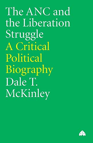 The ANC and the Liberation Struggle: A Critical Political Biography