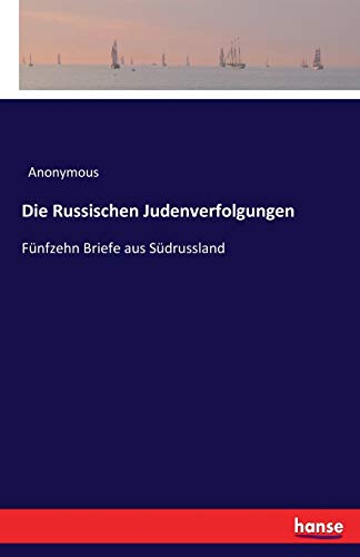Die Russischen Judenverfolgungen: Fünfzehn Briefe aus Südrussland