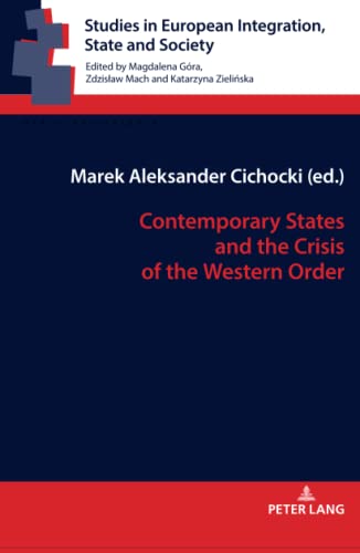 Contemporary States and the Crisis of the Western Order (Studies in European Integration, State and Society, Band 7)