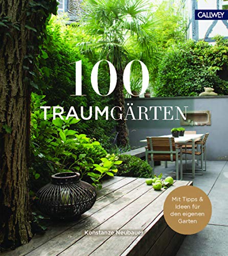 100 Traumgärten Mit Tipps und Ideen für den eigenen Garten von