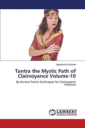 Tantra the Mystic Path of Clairvoyance Volume-10: By Ancient Tantra Techniques for Clairvoyance Practices