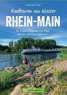 Radführer: Radtouren am Wasser Rhein-Main. 30 Touren rund um Frankfurt. Entspannt mit dem Fahrrad entlang von Rhein und Main auf verkehrsarmen ... entlang von Main, Rhein und Nebenflüssen