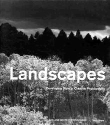 Landscapes: Developing Style in Creative Photography (Black and White Photography)