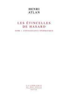 Les étincelles de hasard. Vol. 1. La connaissance spermatique