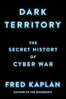 Dark Territory: The Secret History of Cyber War