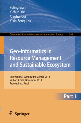 Geo-Informatics in Resource Management and Sustainable Ecosystem: International Symposium, GRMSE 2013, Wuhan, China, November 8-10, 2013, Proceedings, ... Computer and Information Science, Band 398)