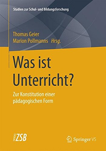 Was ist Unterricht?: Zur Konstitution einer pädagogischen Form (Studien zur Schul- und Bildungsforschung)