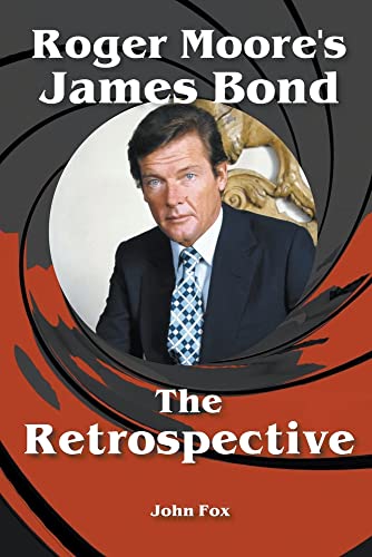 John Fox Roger Moore's James Bond - The Retrospective