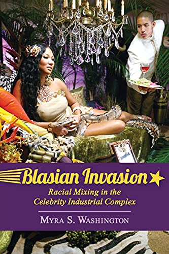 Blasian Invasion: Racial Mixing in the Celebrity Industrial Complex (Race, Rhetoric, and Media Series)