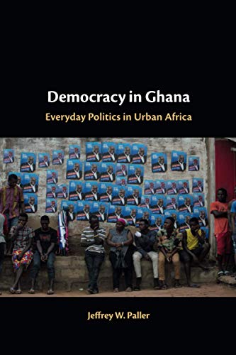Democracy in Ghana: Everyday Politics in Urban Africa