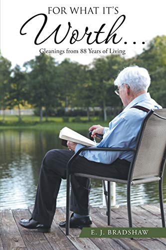 For What It's Worth. . .: Gleanings From 88 Years of Living