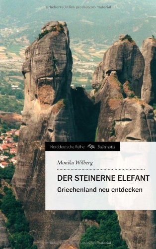 Der steinerne Elefant: Griechenland neu entdecken