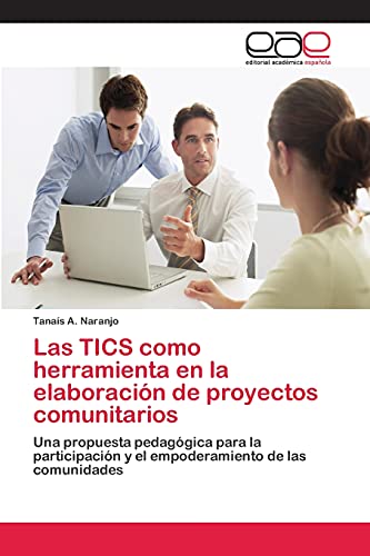 Las TICS como herramienta en la elaboración de proyectos comunitarios: Una propuesta pedagógica para la participación y el empoderamiento de las comunidades