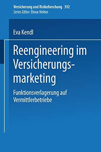 Reengineering im Versicherungsmarketing: Funktionsverlagerung auf Vermittlerbetriebe (Versicherung und Risikoforschung, 392, Band 392)
