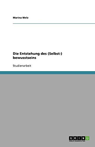 Die Entstehung des (Selbst-) bewusstseins