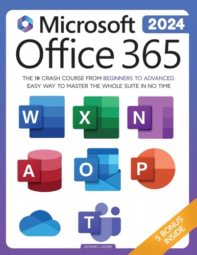 Ledger, Leonard J Microsoft Office 365 For Beginners, The 1# Crash Course From Beginners To Advanced. Easy Way To Master The Whole Suite In No Time | Excel, Word,