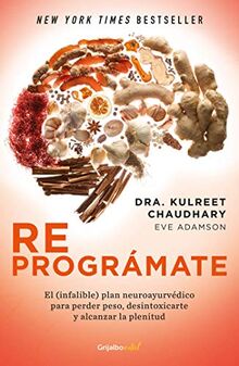 Reprográmate: El (infalible) plan neuroayurvédico para perder peso y desintoxicarte / The Prime: Prepare and Repair Your Body: El Infalible Plan ... Peso, Desintoxicarte Y Alcanzar La Plenitud