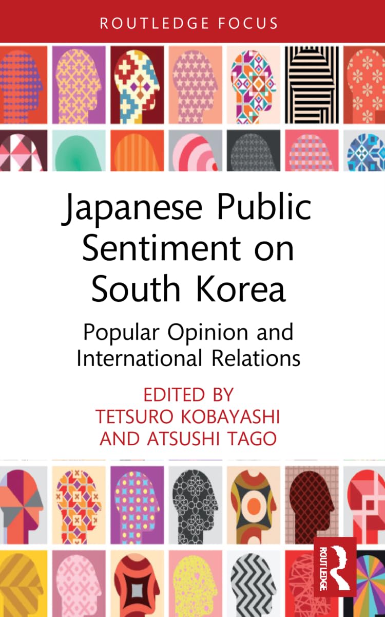 Japanese Public Sentiment on South Korea: Popular Opinion and International Relations (Politics in Asia)