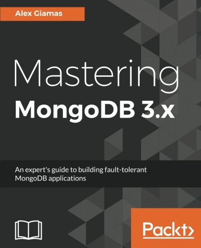 Mastering MongoDB 3.x: An expert's guide to building fault-tolerant MongoDB applications (English Edition)