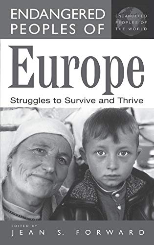 Endangered Peoples of Europe: Struggles to Survive and Thrive (GREENWOOD PRESS ENDANGERED PEOPLES OF THE WORLD)