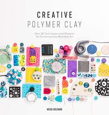 Creative Polymer Clay: Over 30 Techniques and Projects for Contemporary Wearable Art von Heidi Helyard | Buch | Zustand gut