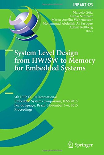 System Level Design from HW/SW to Memory for Embedded Systems: 5th IFIP TC 10 International Embedded Systems Symposium, IESS 2015, Foz do Iguaçu. and Communication Technology, Band 523